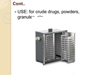 Cont..
 USE: for crude drugs, powders,
granules. etc.
 