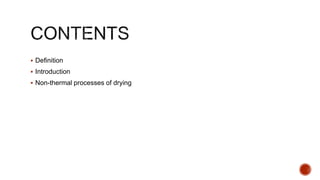  Definition
 Introduction
 Non-thermal processes of drying
 