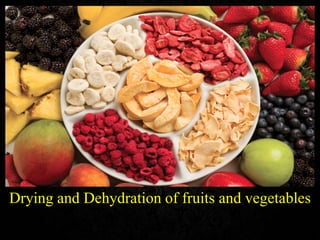 Drying and Dehydration of fruits and vegetables
 
