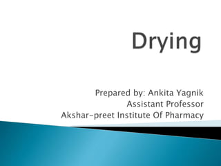 Prepared by: Ankita Yagnik
Assistant Professor
Akshar-preet Institute Of Pharmacy
 