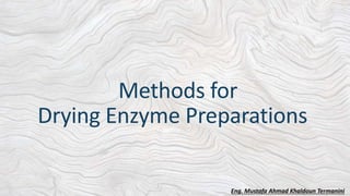 Methods for
Drying Enzyme Preparations
Eng. Mustafa Ahmad Khaldoun Termanini
 