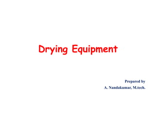 Drying Equipment
Prepared by
A. Nandakumar, M.tech.
 