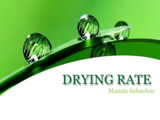 DRYING RATE
Mamta Sahurkar
 