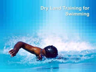 Dry Land Training for
Swimming
 