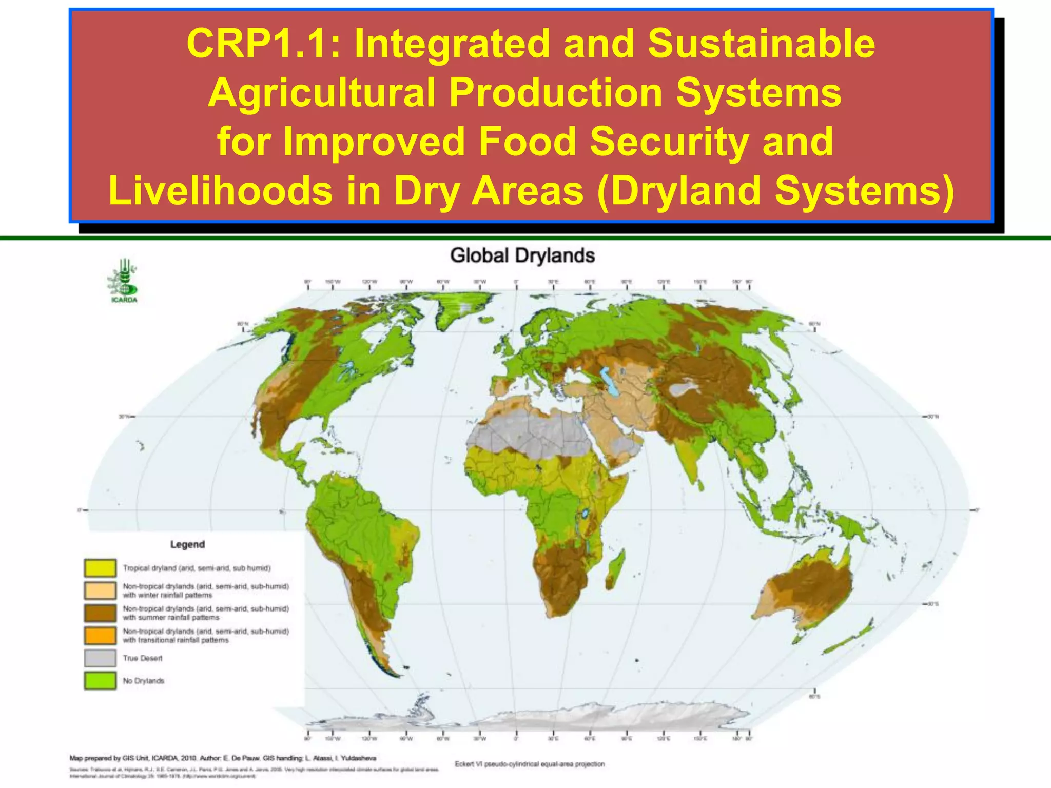 CRP1.1: Integrated and Sustainable
      Agricultural Production Systems
      for Improved Food Security and
Livelihoods in Dry Areas (Dryland Systems)
 