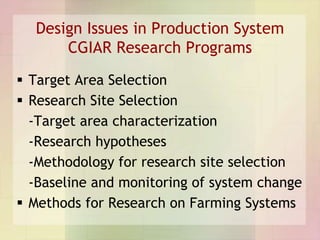 Design Issues in Production System
      CGIAR Research Programs
 Target Area Selection
 Research Site Selection
  -Targ...