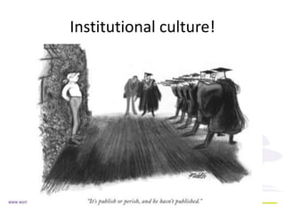 Institutional culture! 
 