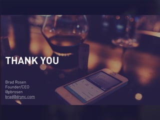 Brad Rosen
Founder/CEO
@pbrosen
brad@drync.com
THANK YOU
 