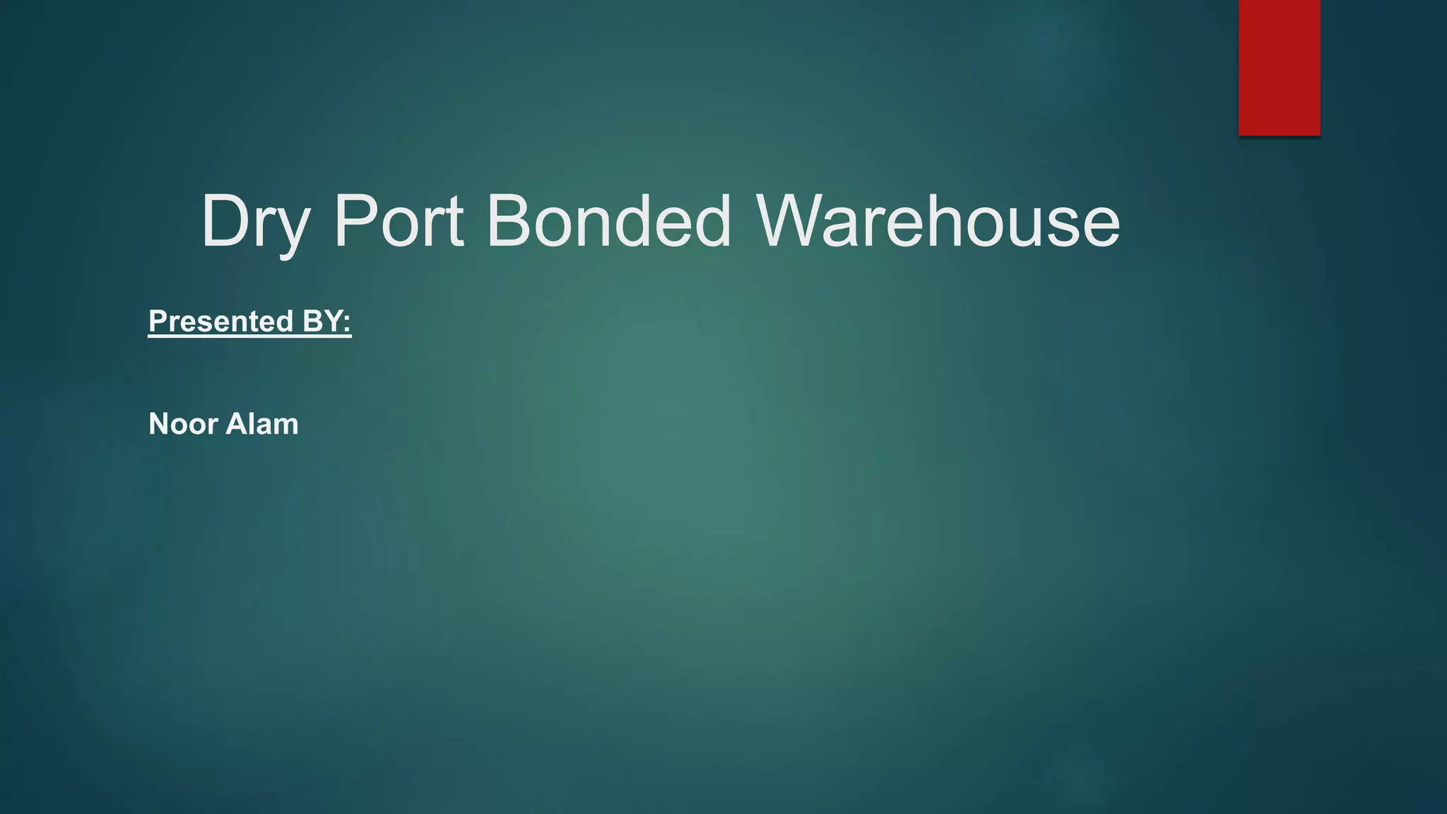 Dry Port Bonded Warehouse | PPTX