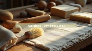 Traditional Dry Processes
 