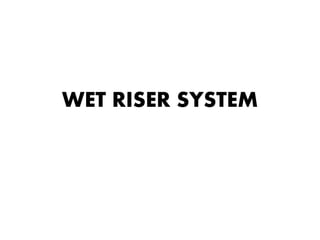 WET RISER SYSTEM 
 