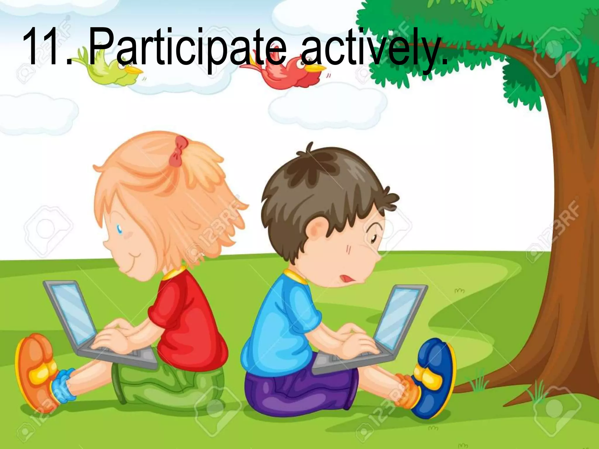 11. Participate actively.