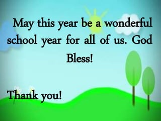 May this year be a wonderful
school year for all of us. God
Bless!
Thank you!
 