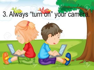3. Always “turn on” your camera.
 