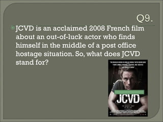 JCVD is an acclaimed 2008 French film about an out-of-luck actor who finds himself in the middle of a post office hostage situation. So, what does JCVD stand for? 