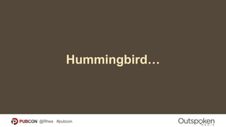 Hummingbird…
@Rhea #pubcon