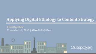 Applying Digital Ethology to Content Strategy
Rhea Drysdale
November 16, 2015 | #MozTalk @Rhea
 