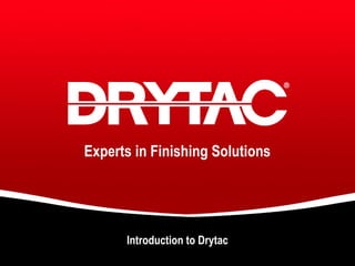 Experts in Finishing Solutions

Introduction to Drytac

 