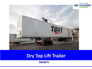 Dry Top Lift Trailer 
30008671 
 