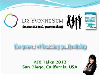 intentional parenting




the poweR of leaRning paRtneRship

        P20 Talks 2012
   San Diego, California, USA
 