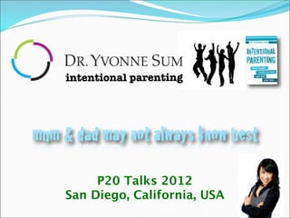 intentional parenting




mum & dad may not always know best

         P20 Talks 2012
    San Diego, California, USA
 