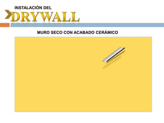 INSTALACIÓN DEL
MURO SECO CON ACABADO CERÁMICO
 