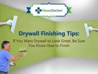 Drywall Finishing Tips: f You Want Drywall to Look Great, Be Sure You Know How to Finish 