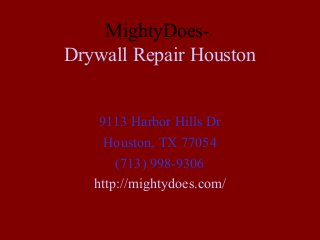 MightyDoesDrywall Repair Houston
9113 Harbor Hills Dr
Houston, TX 77054
(713) 998-9306
http://mightydoes.com/

 