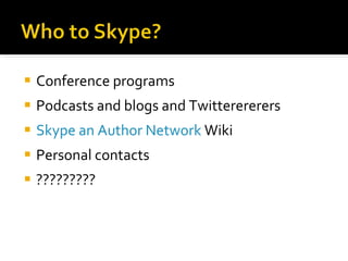 Conference programs Podcasts and blogs and Twitterererers Skype an Author Network  Wiki Personal contacts ????????? 
