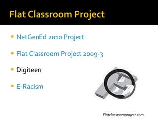 NetGenEd  2010 Project Flat Classroom Project 2009-3 Digiteen E-Racism Flatclassroomproject.com 