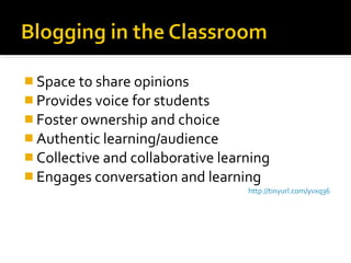 Space to share opinions Provides voice for students Foster ownership and choice Authentic learning/audience Collective and collaborative learning Engages conversation and learning http://tinyurl.com/yvxq36 