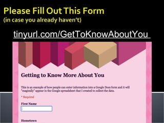 tinyurl.com/GetToKnowAboutYou  