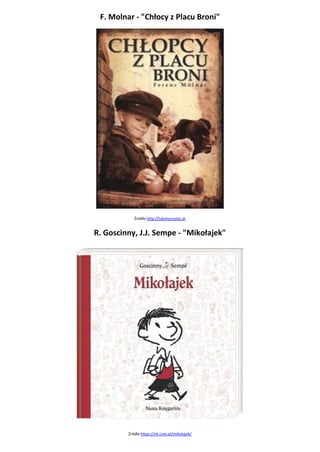 F. Molnar - "Chłocy z Placu Broni"
Źródło http://lubimyczytac.pl
R. Goscinny, J.J. Sempe - "Mikołajek"
Źródło https://nk.com.pl/mikolajek/
 