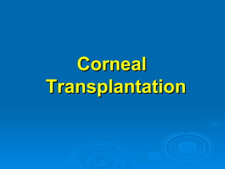 Corneal
Transplantation
 