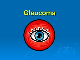 Glaucoma
 