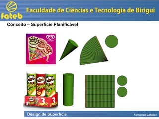 Design de Superfície Fernanda Cancian
Conceito – Superfície Planificável
 