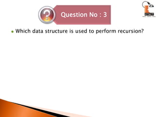Which data structure is used to perform recursion? 