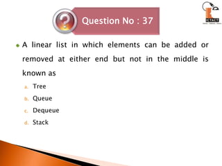 A linear list in which elements can be added or removed at either end but not in the middle is known asTreeQueueDequeueStack