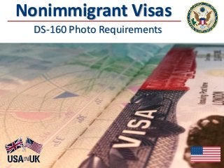 Nonimmigrant Visas
DS-160 Photo Requirements
 