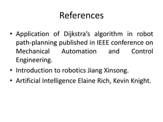 References
• Application of Dijkstra’s algorithm in robot
path-planning published in IEEE conference on
Mechanical Automat...