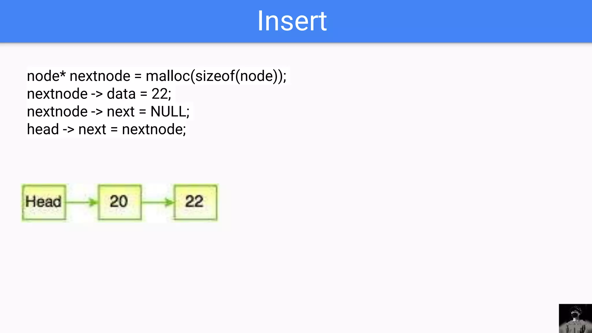 Insert
node* nextnode = malloc(sizeof(node));
nextnode -> data = 22;
nextnode -> next = NULL;
head -> next = nextnode;
 