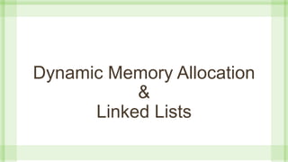 Dynamic Memory Allocation
&
Linked Lists
 