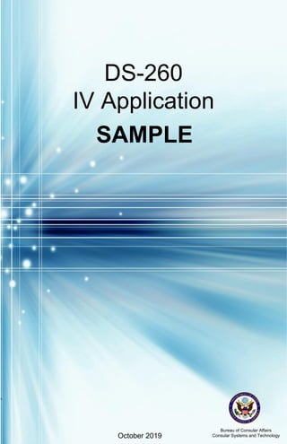 SENSITIVE BUT UNCLASSIFIED
Bureau of Consular Affairs
Consular Systems and Technology
October 2019
DS-260
IV Application
SAMPLE
 