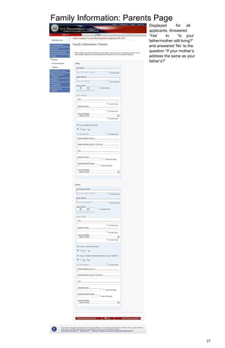 Family Information: Parents Page
27
Displayed for all
applicants. Answered
‘Yes’ to “Is your
father/mother still living?”
and answered ‘No’ to the
question “If your mother’s
address the same as your
father’s?”
 