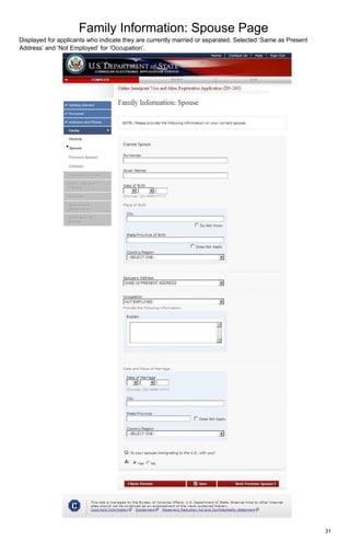 Family Information: Spouse Page
31
Displayed for applicants who indicate they are currently married or separated. Selected ‘Same as Present
Address’ and ‘Not Employed’ for ‘Occupation’.
 