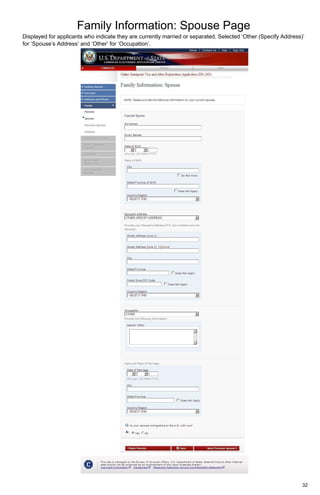 Family Information: Spouse Page
32
Displayed for applicants who indicate they are currently married or separated. Selected ‘Other (Specify Address)’
for ‘Spouse’s Address’ and ‘Other’ for ‘Occupation’.
 