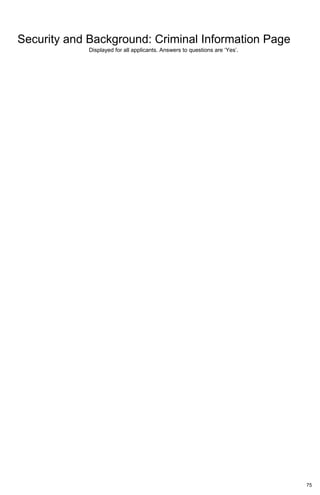 75
Security and Background: Criminal Information Page
Displayed for all applicants. Answers to questions are ‘Yes’.
 