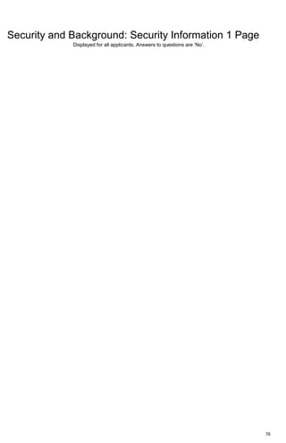 76
Security and Background: Security Information 1 Page
Displayed for all applicants. Answers to questions are ‘No’.
 