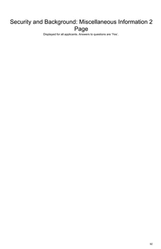 92
Security and Background: Miscellaneous Information 2
Page
Displayed for all applicants. Answers to questions are ‘Yes’.
 