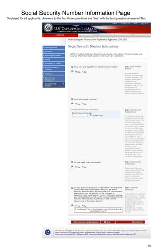 Social Security Number Information Page
96
Displayed for all applicants. Answers to the first three questions are ‘Yes’ with the last question answered ‘No’.
 